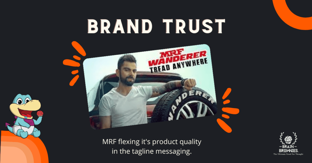MRF using a strong branding language from choice of ambassador and tagline , reassuring trust in their brand.