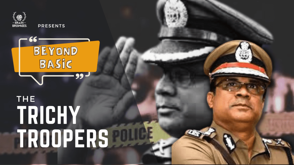 Brain Brownies on the story of JK Tripathy and his Trichy Troopers in their 'Beyond Basic' act of valour.
